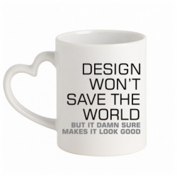 Кружка с ручкой в виде сердца Design won't save the world