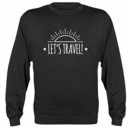 Свитшот унисекс Let's travel and the sun - FATLINE Свитшот унисекс Let's travel and the sun
