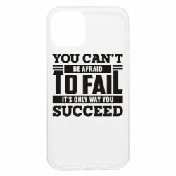 Чехол из раздела Профессии YOU CAN'T BE AFRAID OFAL IT'S ONLY WAY YOU SUCCEED для Apple iPhone 13