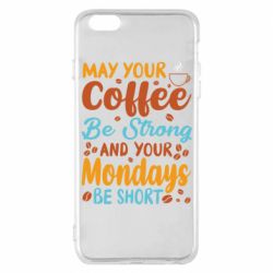 Чехол из раздела Любителям кофе May your coffee be strong для Apple iPhone 6 Plus/6S Plus
