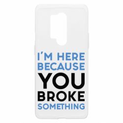 Чехол из раздела Программистам I'm here because you broke something для OnePlus 8 Pro - FATLINE Чехол из раздела Программистам I'm here because you broke something для OnePlus 8 Pro