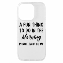Чехол из раздела Любителям кофе A fun thing to do in the morning is not talk to me для Apple iPhone 16 Pro