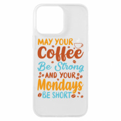 Чехол из раздела Любителям кофе May your coffee be strong для Apple iPhone 16 Pro Max