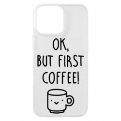 Чехол из раздела Любителям кофе Ok, but first coffee! для Apple iPhone 16 Pro Max