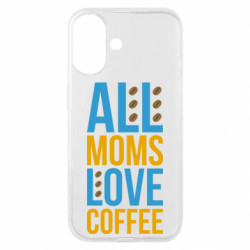 Чехол из раздела Любителям кофе Все мамы любят кофе для Apple iPhone 16