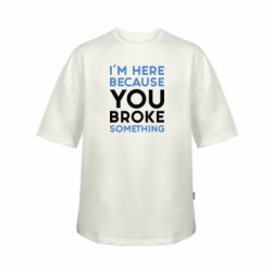 Футболка детская оверсайз FATLINE I'm here because you broke something - FATLINE Футболка детская оверсайз FATLINE I'm here because you broke something