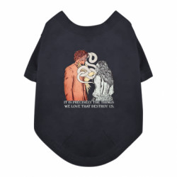 Футболка для собаки It is precisely the things we love that destroy us. - FATLINE Футболка для собаки It is precisely the things we love that destroy us.