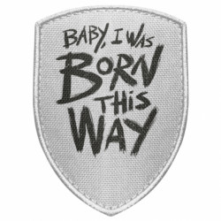 Шеврон щит Baby, i was born this way - FATLINE Шеврон щит Baby, i was born this way