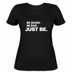 Женская футболка Be good. Be bad. Just be. - FATLINE Женская футболка Be good. Be bad. Just be.