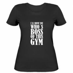 Жіноча футболка I`ll show you who`s boss of this gym - FATLINE Жіноча футболка I`ll show you who`s boss of this gym