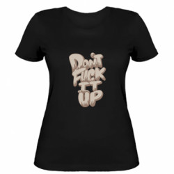 Женская футболка Don't fuck it up. - FATLINE Женская футболка Don't fuck it up.